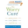 The Worry Cure: Seven Steps to Stop Worry from Stopping You