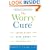 The Worry Cure: Seven Steps to Stop Worry from Stopping You