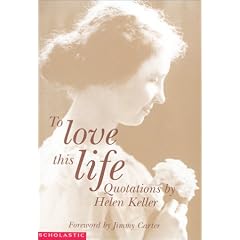 To Love This Life: Quotations From Helen Keller