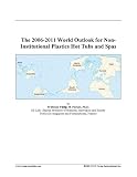 The 2006-2011 World Outlook for Non-Institutional Plastics Hot Tubs and Spas
