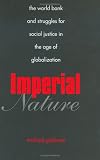 Imperial Nature: The World Bank and Struggles for Social Justice in the Age of Globalization (Yale Agrarian Studies Series)
