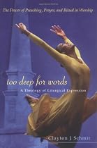 Too Deep for Words: A Theology of Liturgical Expression