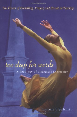 Too Deep for Words: A Theology of Liturgical Expression