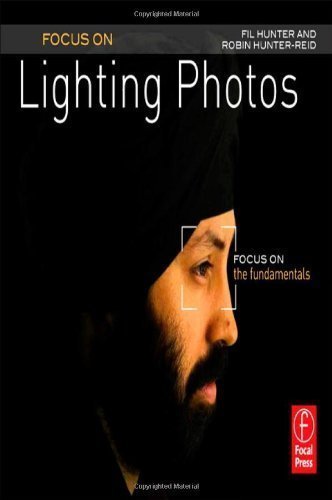 Focus On Lighting Photos: Focus on the Fundamentals (Focus On Series) 1st (first) Edition by Hunter, Fil, Reid, Robin published by Focal Press (2011)