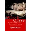 Witch Craze: Terror and Fantasy in Baroque Germany