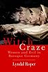 Witch Craze: Terror and Fantasy in Baroque Germany