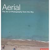 Aerial: The Art of Photography from the Sky