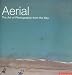 Aerial: The Art of Photography from the Sky