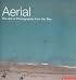 Aerial: The Art of Photography from the Sky