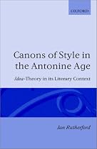 Canons of Style in the Antonine Age: Idea-Theory and its Literary Context (Oxford Classical Monographs)