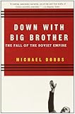 Down with Big Brother: The Fall of the Soviet Empire