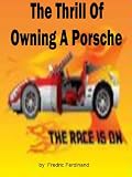 The Thrill Of Owning A Porsche; The Race Is On