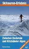  : Skitouren-Erlebnis. Zwischen Dachstein und Kitzb&uuml;hler Alpen. Tourenf&uuml;hrer und Karten