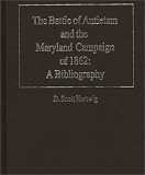 The Battle of Antietam and the Maryland Campaign of 1862: A Bibliography (Bibliographies of Battles and Leaders)
