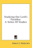 Studying Our Lord s Parables: A Series Of Studies