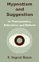 Hypnotism and Suggestion in Therapeutics, Education and Reform