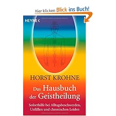 Das Hausbuch der Geistheilung: Soforthilfe bei Alltagsbeschwerden, Unf�llen und chronischen Leiden