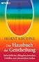 Das Hausbuch der Geistheilung: Soforthilfe bei Alltagsbeschwerden, Unf�llen und chronischen Leiden