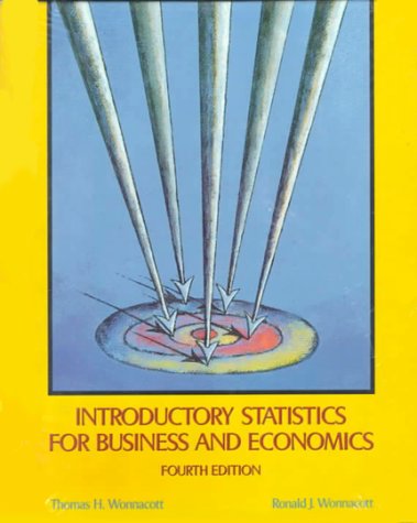 Introductory Statistics for Business and Economics, Textbook and Workbook, by Thomas H. Wonnacott, Ronald J. Wonnacott