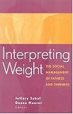 Interpreting Weight: The Social Management of Fatness and Thinness (Socialprlblems and Social Issues) (Socialprlblems and Social Issues)