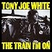 Tony Joe White - The Train I'm On