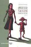 Quitter Saigon : Volume 1, M�moires de Viet..