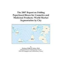 The 2007 Report on Folding Paperboard Boxes for Cosmetics and Medicinal Products: World Market Segmentation by City