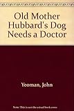 Old Mother Hubbard's dog needs a doctor