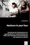 Hardcore in your face: Vorstellung der Hardcoreszene als Jugendsubkultur in Ostdeutschland seit 1990, unter besonderer Beruecksichtigung des Aspektes der Gewalt