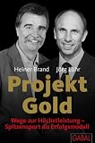 Projekt Gold. Wege zur Hoechstleistung - Spitzensport als Erfolgsmodell