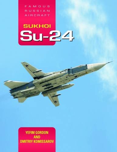 Sukhoi Su-24: Famous Russian Aircraft, by Yefim Gordon, Dmitriy Komissarov