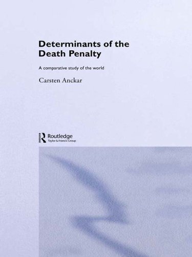 Determinants of the Death Penalty: A Comparative Study of the World (Routledge Research in Comparative Politics)