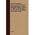 Lincoln Centennial; Addresses Delivered At The Memorial Exercises Held At Springfield, Illinois, February 12, 1909,... by Various