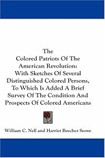 Colored Patriots of the American Revolution, With Sketches of Several Distinguished Colored Persons to Which Is Added a Brief Survey of the Condition