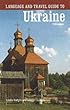 Language and Travel Guide to the Ukraine