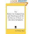 The Koran Its Composition and Teaching and the Testimony it Bears to the Holy Scriptures by Sir William Muir