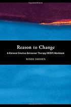Reason to Change: A Rational Emotive Behaviour Therapy (REBT) Workbook: A Rational Emotive Behaviour Therapy Workbook