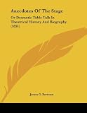 Anecdotes Of The Stage: Or Dramatic Table Talk In Theatrical History And Biography (1851)