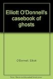 Elliott O'Donnell's casebook of ghosts