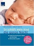 So schlaeft mein Kind die ganze Nacht: Sanfte Einschlafrituale fuer Babys und Kleinkinder. Millionenfach bewaehrt. Die erfolgreiche Dr. Brazelton-Methode