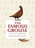 The Famous Grouse Whisky Companion: Heritage, History, Recipes and Drinks