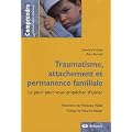 Traumatisme, attachement et permanence familiale : La peur peut vous emp�cher d'aimer