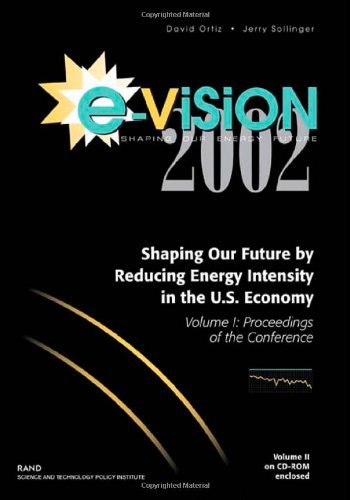 E-Vision 2002, Shaping Our Future by Reducing Energy Intensity in the U.S. Economy: Proceedings of the Conference: Volume 1