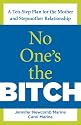 No One's the Bitch: A Ten-Step Plan for the Mother and Stepmother Relationship