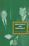 Christianity and Democracy: A Theology for a Just World Order (Cambridge Studies in Ideology and Religion)
