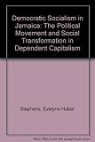 Democratic socialism in Jamaica : the political movement and social transformation in dependent capitaliam