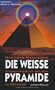 Die Weisse Pyramide: Ausserirdische Spuren in Ostasien