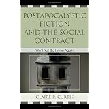 Postapocalyptic Fiction and the Social Contract: We'll Not Go Home Again