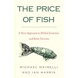 The Price of Fish: A New Approach to Wicked Economics and Better Decisions