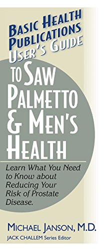 User's Guide to Saw Palmetto & Men's Health (Basic Health Publications User's Guide)